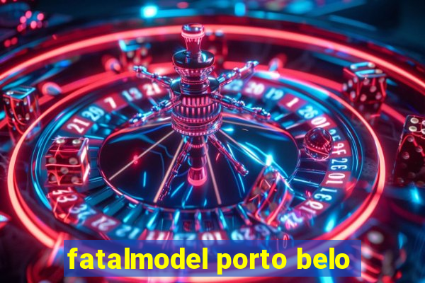 fatalmodel porto belo